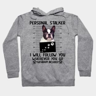 Personal Stalker Funny Boston terrier Hoodie